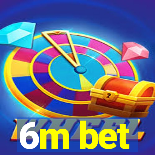 6m bet